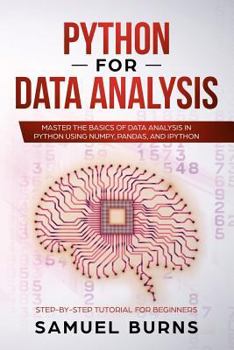 Paperback Python for Data Analysis: Master the Basics of Data Analysis in Python Using Numpy, Pandas and Ipython Book