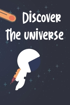 Paperback Notebook: Discover the universe - Astronomy with a cute design - Awesome for your daily notes and ideas Book