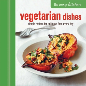 Hardcover The Easy Kitchen: Vegetarian Dishes: Simple Recipes for Delicious Food Every Day Book