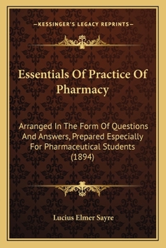 Paperback Essentials Of Practice Of Pharmacy: Arranged In The Form Of Questions And Answers, Prepared Especially For Pharmaceutical Students (1894) Book