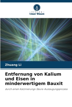 Entfernung von Kalium und Eisen in minderwertigem Bauxit (German Edition)