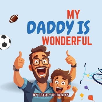 Paperback My Daddy is Wonderful: Celebrating Fun Adventures and the Special Bond Between Father and Son Book