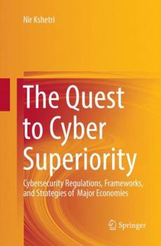 Paperback The Quest to Cyber Superiority: Cybersecurity Regulations, Frameworks, and Strategies of Major Economies Book