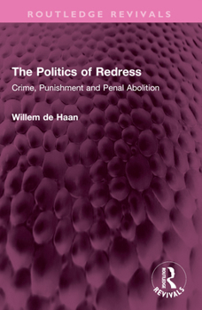 The Politics of Redress: Crime, Punishment and Penal Abolition
