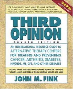 Paperback Third Opinion, Fourth Edition: An International Resource Guide to Alternative Therapy Centers for Treating and Preventing Cancer, Arthritis, Diabetes Book