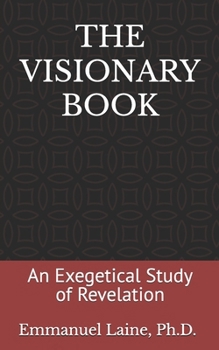 THE VISIONARY BOOK: An Exegetical Study of Revelation