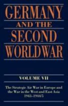 Hardcover Germany and the Second World War: Volume VII: The Strategic Air War in Europe and the War in the West and East Asia, 1943-1944/5 Book