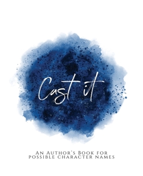Paperback Cast It!: An Author's Book for Possible Character Names Blue Version Book