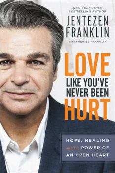 Hardcover Love Like You've Never Been Hurt: Hope, Healing and the Power of an Open Heart Book