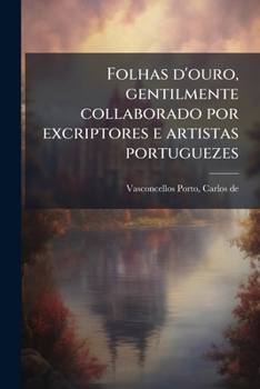 Paperback Folhas d'ouro, gentilmente collaborado por excriptores e artistas portuguezes [Portuguese] Book