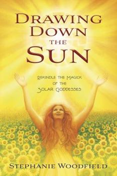 Paperback Drawing Down the Sun: Rekindle the Magick of the Solar Goddesses Book