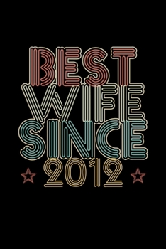 Best Wife Since 2012: Lined Journal, 120 Pages, 6x9 Sizes, 8th Wedding Anniversary Gift for Her - 8 year Wedding Anniversary Gift for Wife Couple Married in 2012