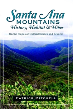 Paperback Santa Ana Mountains History, Habitat and Hikes: On the Slopes of Old Saddleback and Beyond Book