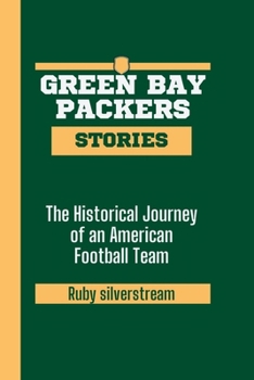 Green Bay Packers Stories: The Historical Journey of an American Football Team