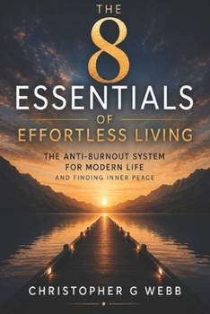 Paperback The 8 Essentials of Effortless Living: A Practical Guide to Mindfulness, Simplicity, Stress Reduction, and Personal Transformation Book
