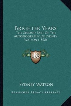 Paperback Brighter Years: The Second Part Of The Autobiography Of Sydney Watson (1898) Book