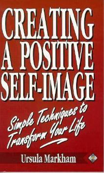 Paperback Creating a Positive Self-Image: Simple Techniques to Transform Your Life Book