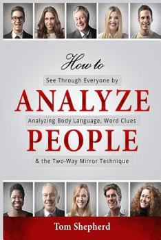 Paperback How to Analyze People: See Through Everyone by Analyzing Body Language, Word Clues & the Two-Way Mirror Technique Book