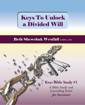 Paperback Keys to Unlock a Divided Will: Keys Bible Study #1 a Bible Study and Journaling Series for Survivors Book