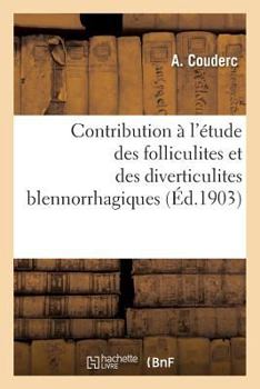 Paperback Contribution À l'Étude Des Folliculites Et Des Diverticulites Blennorrhagiques [French] Book