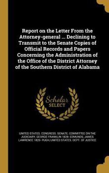 Hardcover Report on the Letter From the Attorney-general ... Declining to Transmit to the Senate Copies of Official Records and Papers Concerning the Administra Book