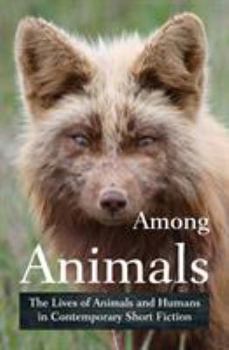 Paperback Among Animals: The Lives of Animals and Humans in Contemporary Short Fiction Book