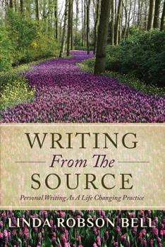 Paperback Writing From The Source: Personal Writing as a Life Changing Practice Book