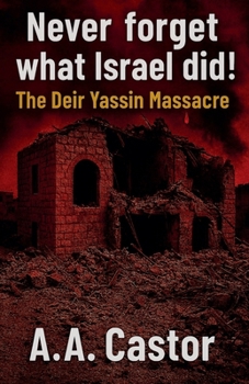 Paperback Never forget what Israel did!: The Deir Yassin Massacre Book