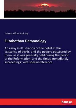 Paperback Elizabethan Demonology: An essay in illustration of the belief in the existence of devils, and the powers possessed by them, as it was generally held Book
