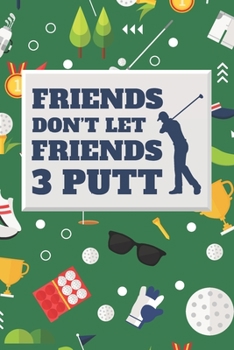 Friends Don't Let Friends 3 Putt: Funny 2 Year Undated Weekly Planner For Golf Players