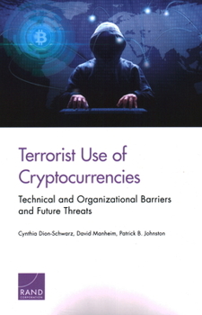 Paperback Terrorist Use of Cryptocurrencies: Technical and Organizational Barriers and Future Threats Book