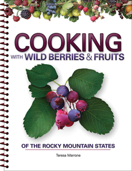 Spiral-bound Cooking with Wild Berries & Fruits of the Rocky Mountain States Book