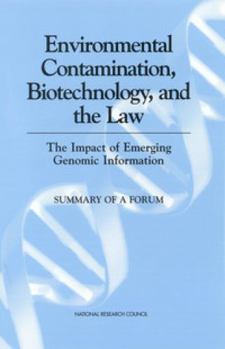 Environmental Contamination, Biotechnology, and the Law: The Impact of Emerging Genomic Information: Summary of a Forum