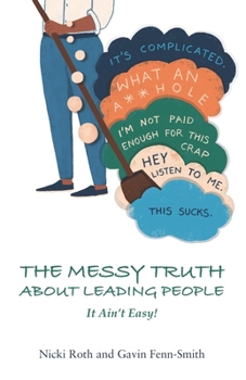 Paperback The Messy Truth About Leading People: It Ain't Easy! Book
