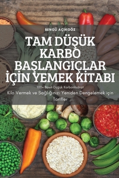 Paperback Tam DüŞük Karbo BaŞlangiçlar İçİn Yemek Kİtabi [Turkish] Book