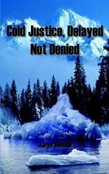 Paperback Cold Justice, Delayed Not Denied Book