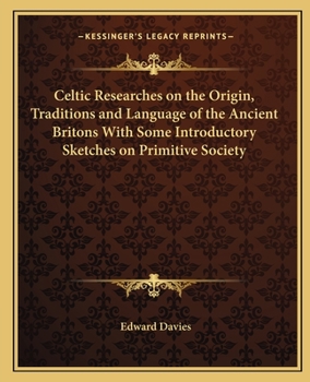 Paperback Celtic Researches on the Origin, Traditions and Language of the Ancient Britons With Some Introductory Sketches on Primitive Society Book