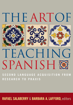 Paperback The Art of Teaching Spanish: Second Language Acquisition from Research to PRAXIS Book