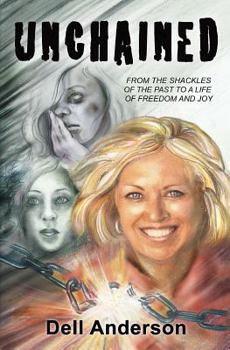 Paperback Unchained: From the shackles of the past to a life of freedom and joy Book