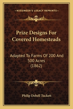 Paperback Prize Designs For Covered Homesteads: Adapted To Farms Of 200 And 500 Acres (1862) Book