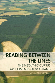 Paperback Reading Between the Lines: The Neolithic Cursus Monuments of Scotland Book