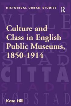 Hardcover Culture and Class in English Public Museums, 1850-1914 Book