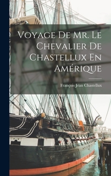Hardcover Voyage De Mr. Le Chevalier De Chastellux En Amérique [French] Book