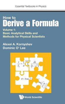 Hardcover How to Derive a Formula - Volume 1: Basic Analytical Skills and Methods for Physical Scientists Book