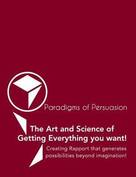 Paperback Paradigms Of Persuasion: The Art and Science of Getting Everything you want! Book