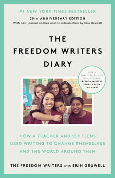 Cover for "The Freedom Writers Diary (20th Anniversary Edition): How a Teacher and 150 Teens Used Writing to Change Themselves and the World Around Them"