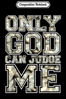 Composition Notebook: Only god can judge me 100 dollar stacks hustle hard Journal/Notebook Blank Lined Ruled 6x9 100 Pages