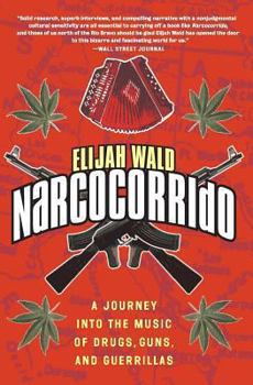 Paperback Narcocorrido: A Journey Into the Music of Drugs, Guns, and Guerrillas Book
