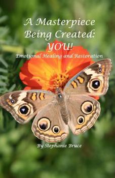 Paperback A Masterpiece Being Created: You!: Emotional Healing And Restoration Book
