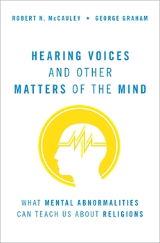 Hardcover Hearing Voices and Other Matters of the Mind: What Mental Abnormalities Can Teach Us about Religions Book